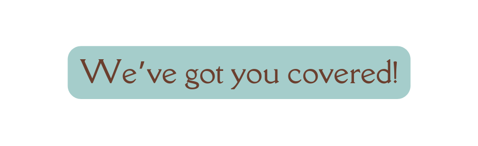 We ve got you covered